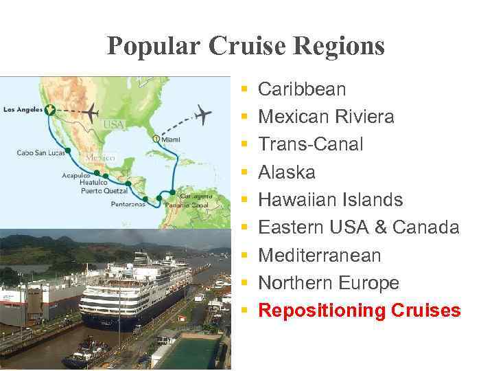 Popular Cruise Regions § § § § § Caribbean Mexican Riviera Trans-Canal Alaska Hawaiian