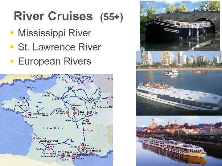 River Cruises (55+) § Mississippi River § St. Lawrence River § European Rivers 18