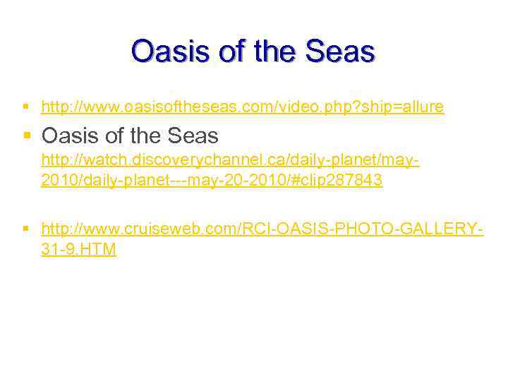 Oasis of the Seas § http: //www. oasisoftheseas. com/video. php? ship=allure § Oasis of