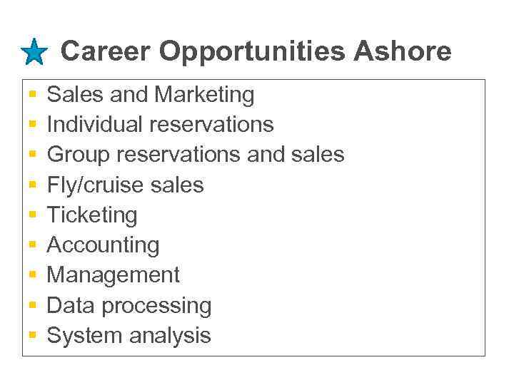 Career Opportunities Ashore § § § § § Sales and Marketing Individual reservations Group