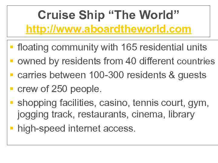 Cruise Ship “The World” http: //www. aboardtheworld. com § § § floating community with