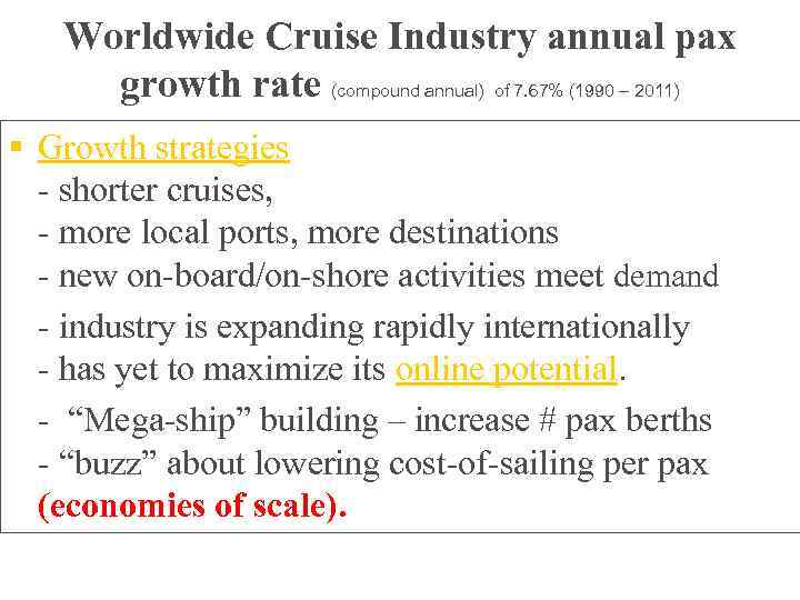 Worldwide Cruise Industry annual pax growth rate (compound annual) of 7. 67% (1990 –