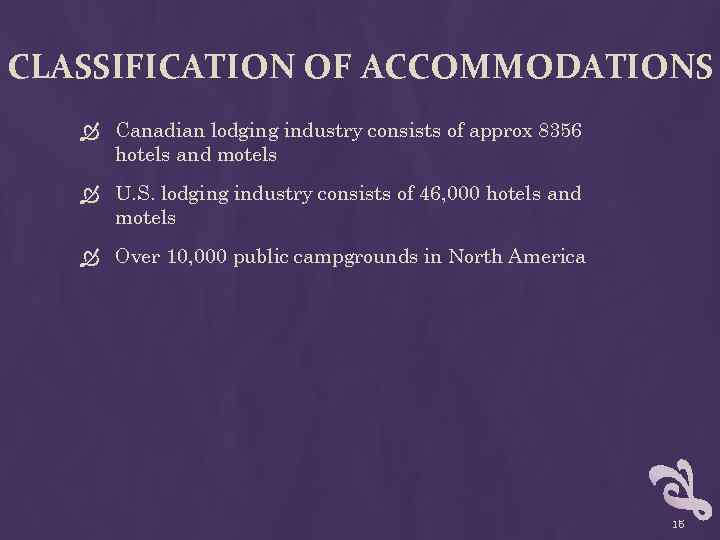 CLASSIFICATION OF ACCOMMODATIONS Canadian lodging industry consists of approx 8356 hotels and motels U.
