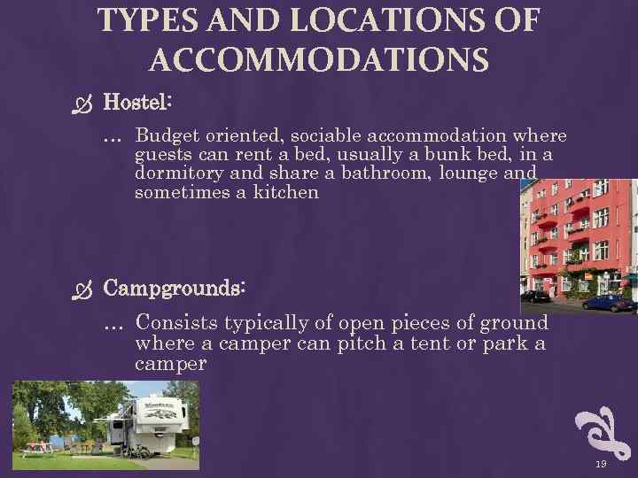 TYPES AND LOCATIONS OF ACCOMMODATIONS Hostel: … Budget oriented, sociable accommodation where guests can
