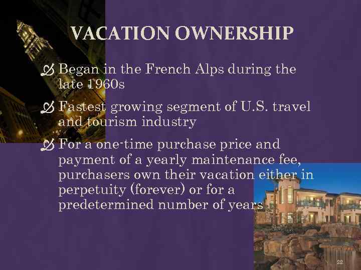 VACATION OWNERSHIP Began in the French Alps during the late 1960 s Fastest growing