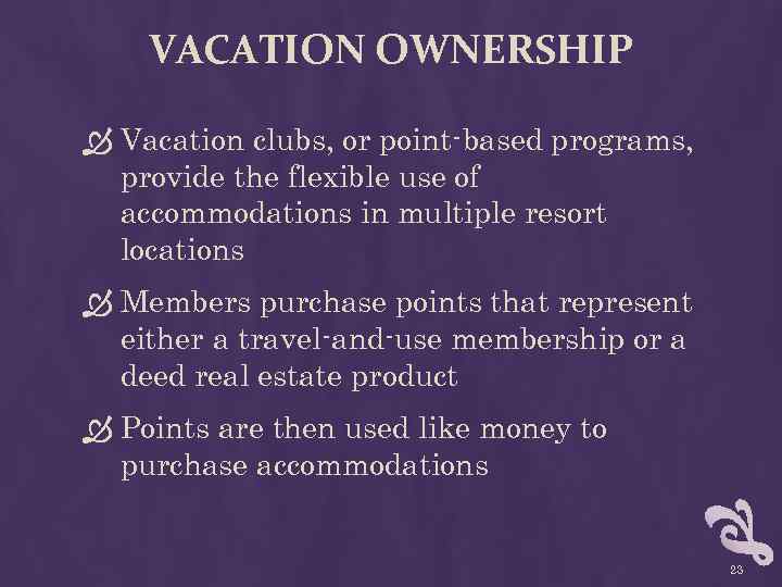 VACATION OWNERSHIP Vacation clubs, or point-based programs, provide the flexible use of accommodations in