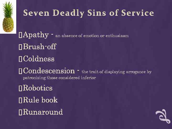 Seven Deadly Sins of Service Apathy - an absence of emotion or enthusiasm Brush-off