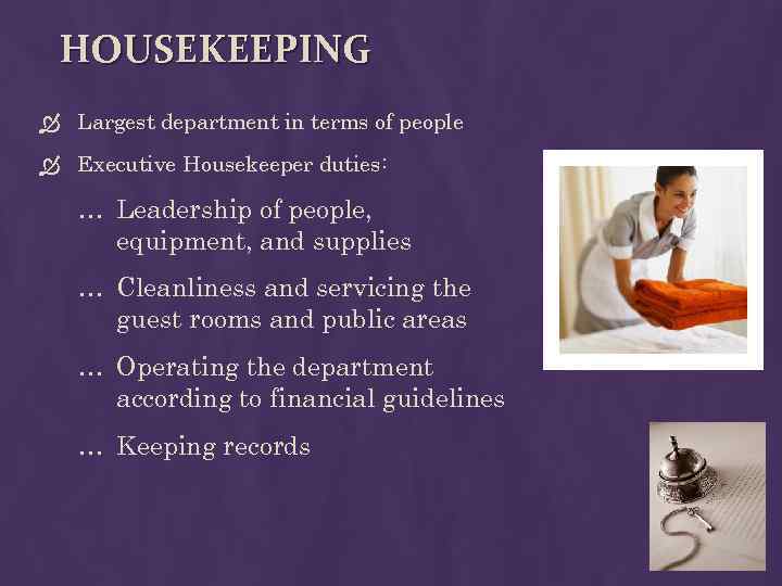 HOUSEKEEPING Largest department in terms of people Executive Housekeeper duties: … Leadership of people,