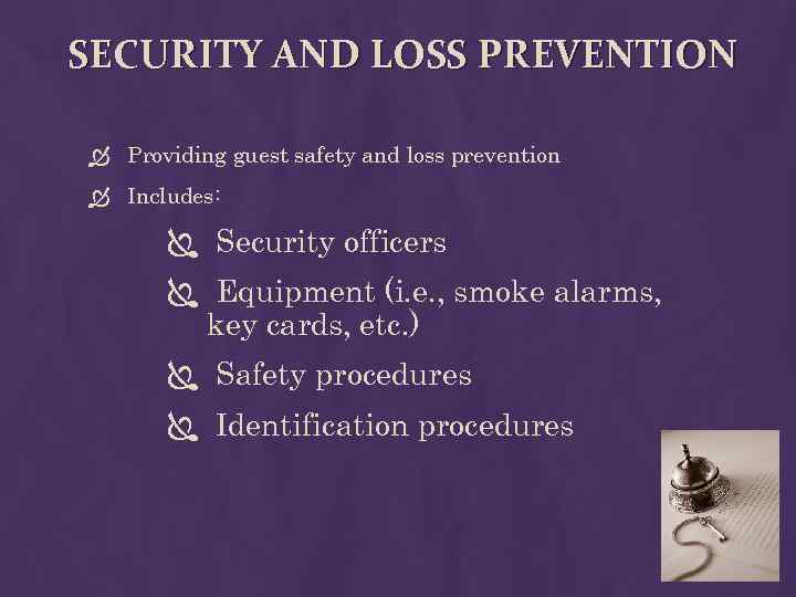 SECURITY AND LOSS PREVENTION Providing guest safety and loss prevention Includes: Security officers Equipment
