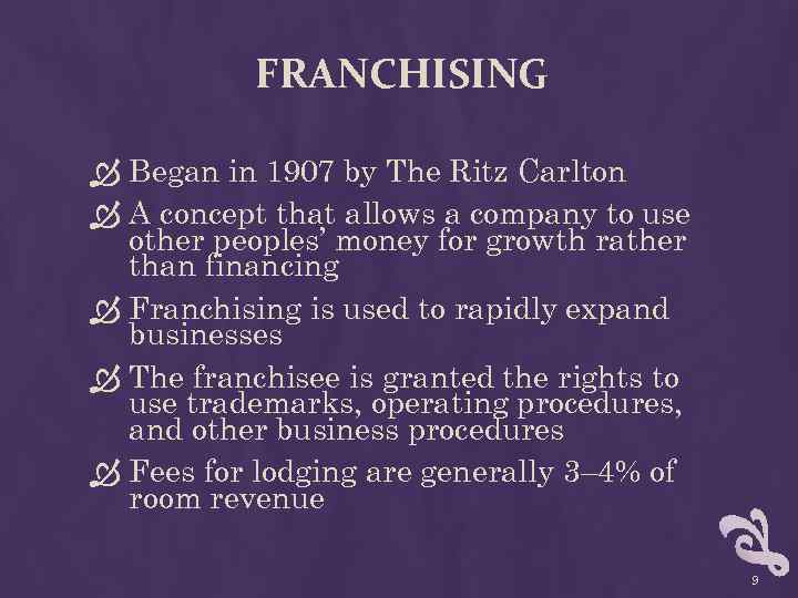 FRANCHISING Began in 1907 by The Ritz Carlton A concept that allows a company