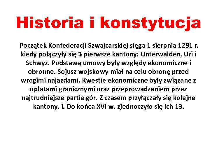 Historia i konstytucja Początek Konfederacji Szwajcarskiej sięga 1 sierpnia 1291 r. kiedy połączyły się