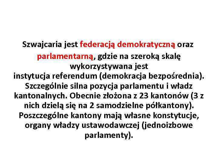 Szwajcaria jest federacją demokratyczną oraz parlamentarną, gdzie na szeroką skalę wykorzystywana jest instytucja referendum