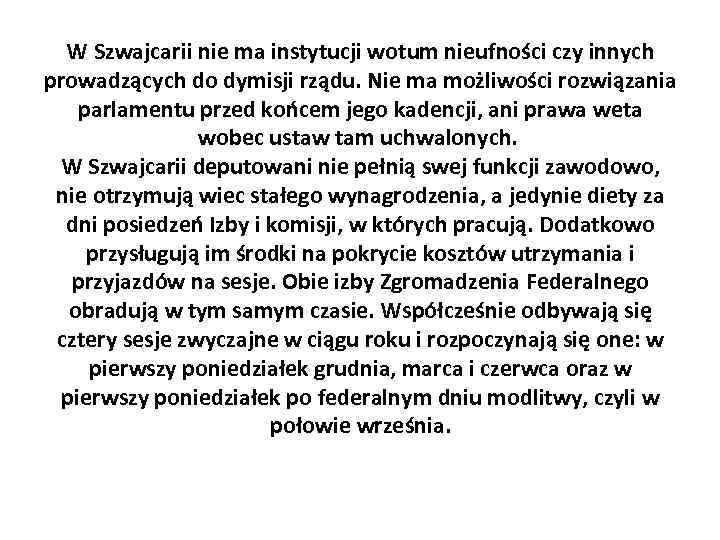 W Szwajcarii nie ma instytucji wotum nieufności czy innych prowadzących do dymisji rządu. Nie