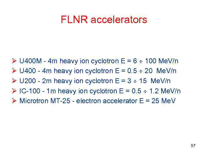 FLNR accelerators Ø Ø Ø U 400 M - 4 m heavy ion cyclotron