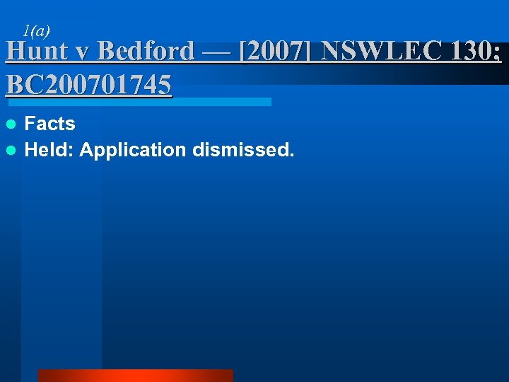 1(a) Hunt v Bedford — [2007] NSWLEC 130; BC 200701745 Facts l Held: Application