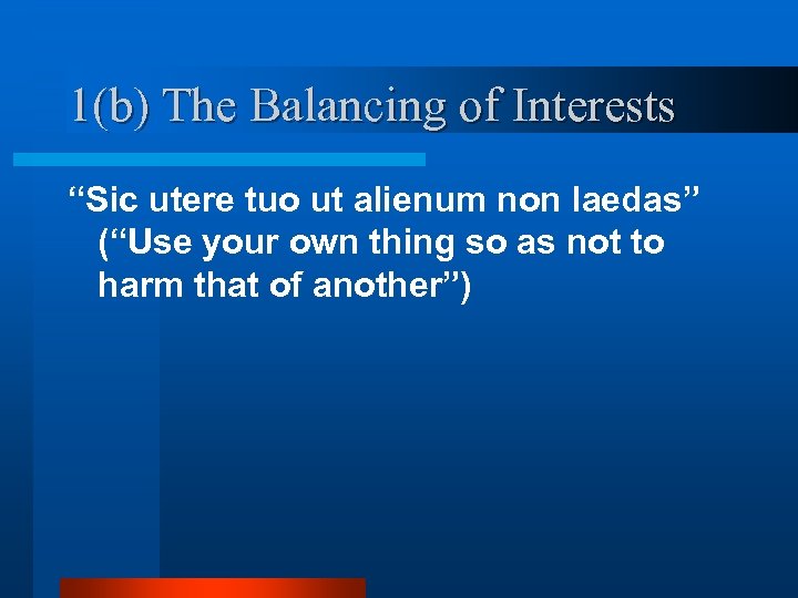 1(b) The Balancing of Interests “Sic utere tuo ut alienum non laedas” (“Use your