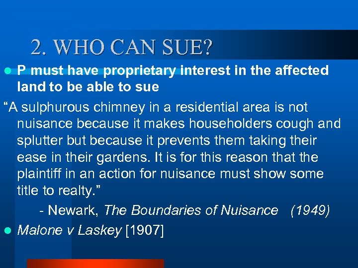 2. WHO CAN SUE? P must have proprietary interest in the affected land to