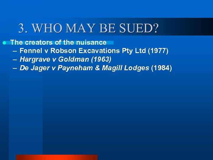 3. WHO MAY BE SUED? l The creators of the nuisance – Fennel v