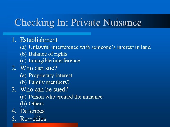 Checking In: Private Nuisance 1. Establishment (a) Unlawful interference with someone’s interest in land