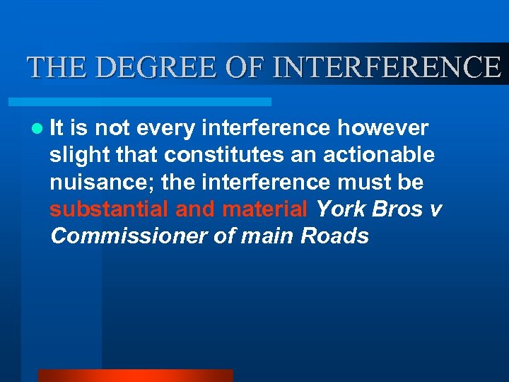 THE DEGREE OF INTERFERENCE l It is not every interference however slight that constitutes