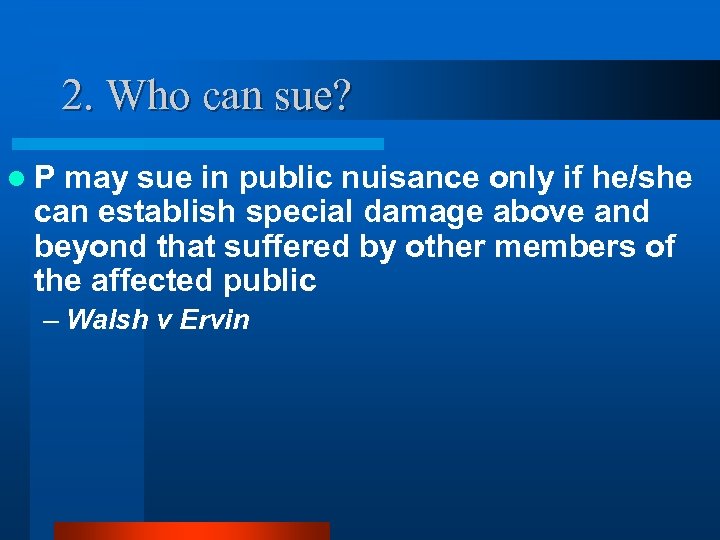 2. Who can sue? l. P may sue in public nuisance only if he/she