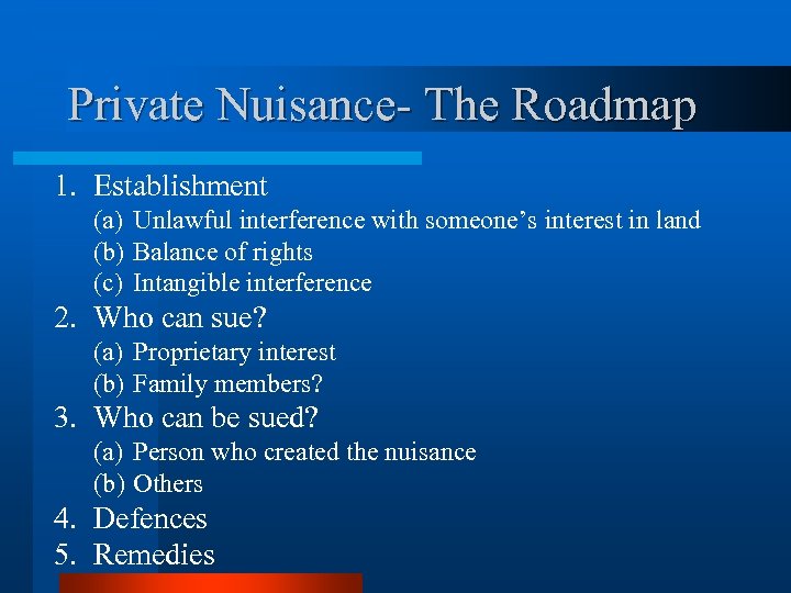 Private Nuisance- The Roadmap 1. Establishment (a) Unlawful interference with someone’s interest in land