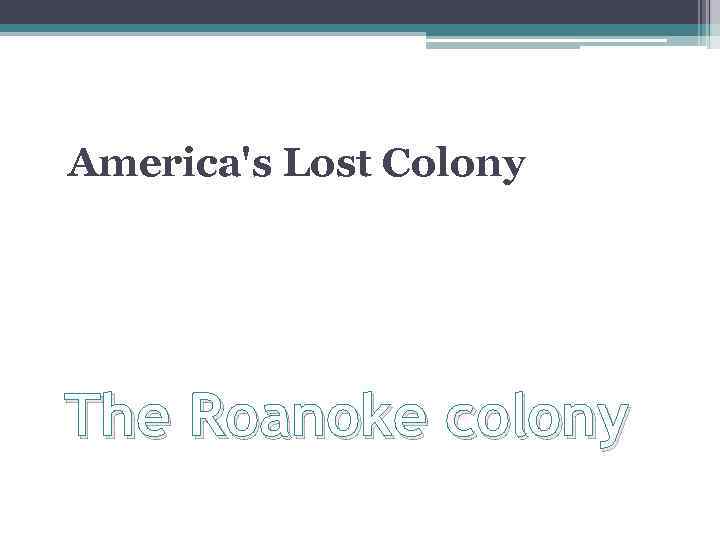 America's Lost Colony The Roanoke colony 