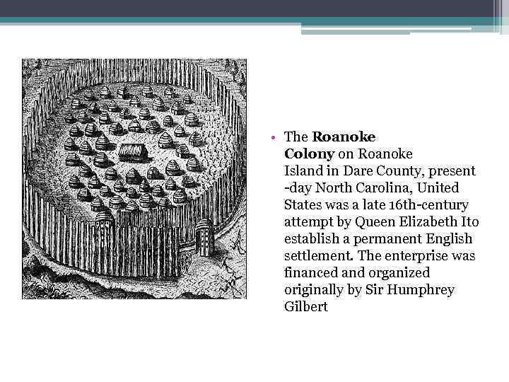  • The Roanoke Colony on Roanoke Island in Dare County, present -day North