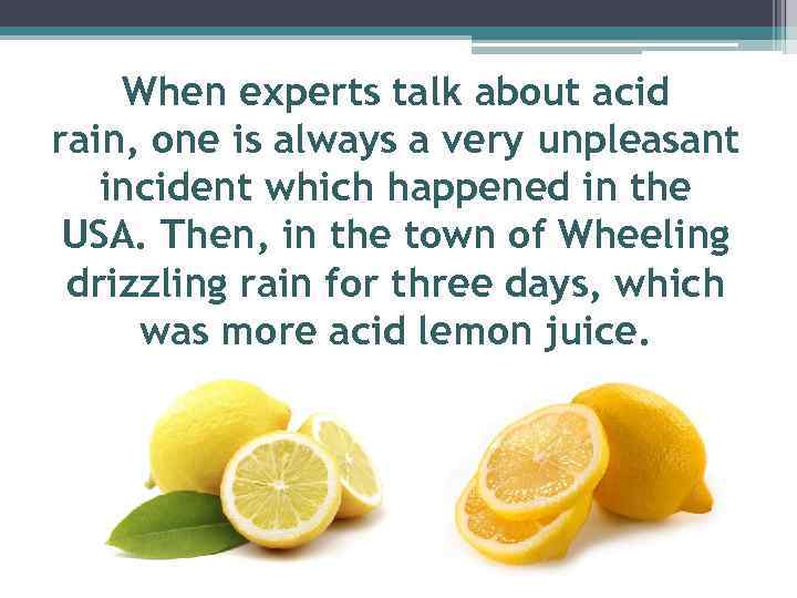 When experts talk about acid rain, one is always a very unpleasant incident which