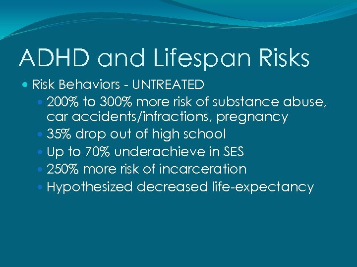 ADHD and Lifespan Risks Risk Behaviors - UNTREATED 200% to 300% more risk of