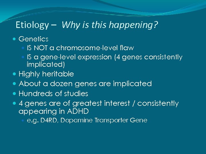 Etiology – Why is this happening? Genetics IS NOT a chromosome-level flaw IS a