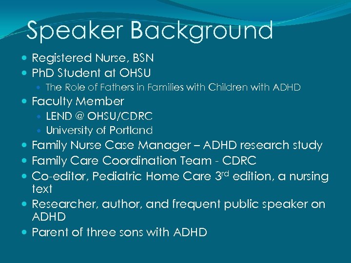 Speaker Background Registered Nurse, BSN Ph. D Student at OHSU The Role of Fathers