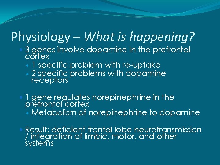 Physiology – What is happening? 3 genes involve dopamine in the prefrontal cortex 1
