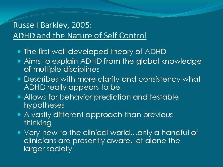 Russell Barkley, 2005: ADHD and the Nature of Self Control The first well-developed theory