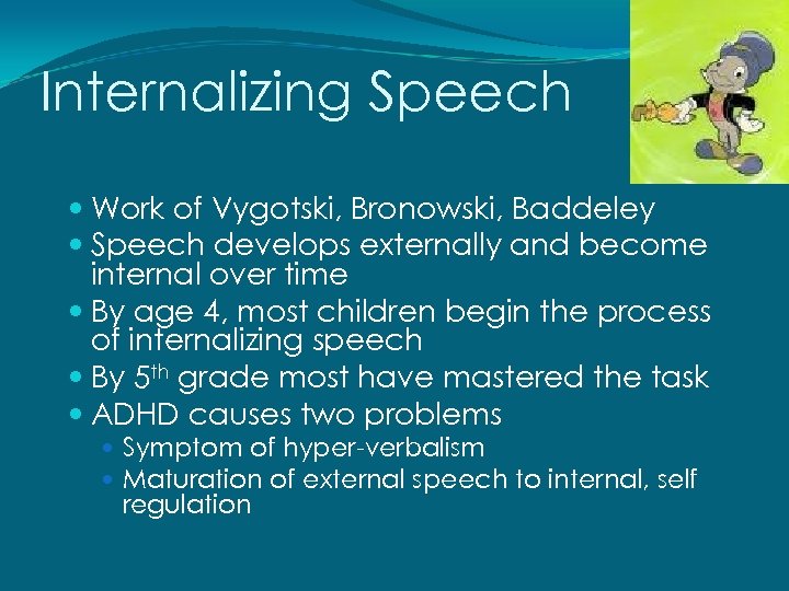 Internalizing Speech Work of Vygotski, Bronowski, Baddeley Speech develops externally and become internal over