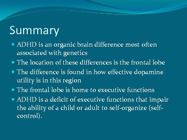 Summary ADHD is an organic brain difference most often associated with genetics The location
