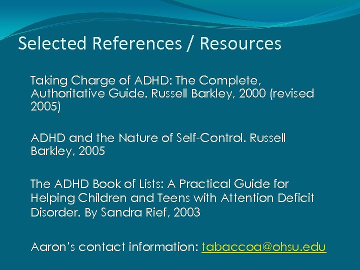 Selected References / Resources Taking Charge of ADHD: The Complete, Authoritative Guide. Russell Barkley,