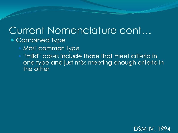 Current Nomenclature cont… Combined type Most common type “mild” cases include those that meet