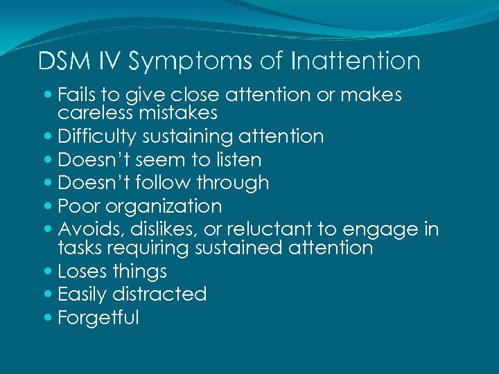 DSM IV Symptoms of Inattention Fails to give close attention or makes careless mistakes