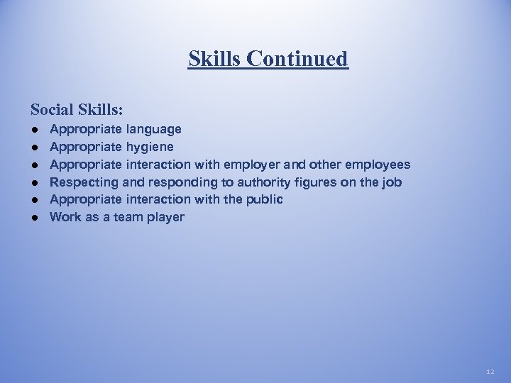 Skills Continued Social Skills: ● ● ● Appropriate language Appropriate hygiene Appropriate interaction with