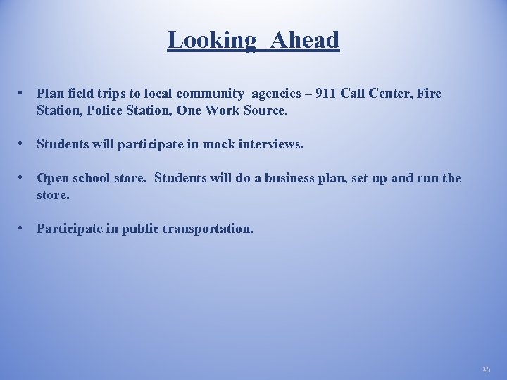 Looking Ahead • Plan field trips to local community agencies – 911 Call Center,