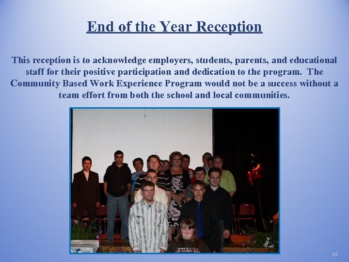 End of the Year Reception This reception is to acknowledge employers, students, parents, and