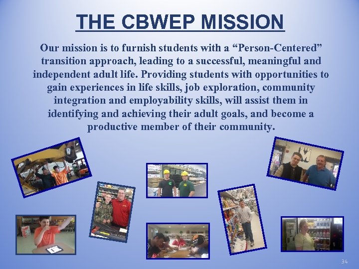 THE CBWEP MISSION Our mission is to furnish students with a “Person-Centered” transition approach,