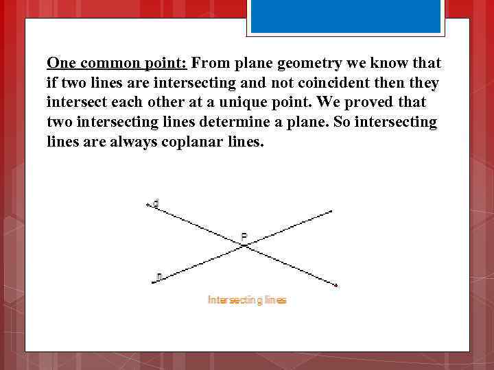 One common point: From plane geometry we know that if two lines are intersecting