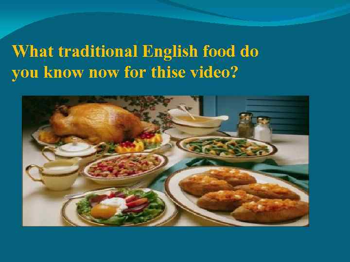 What traditional English food do you know for thise video? 
