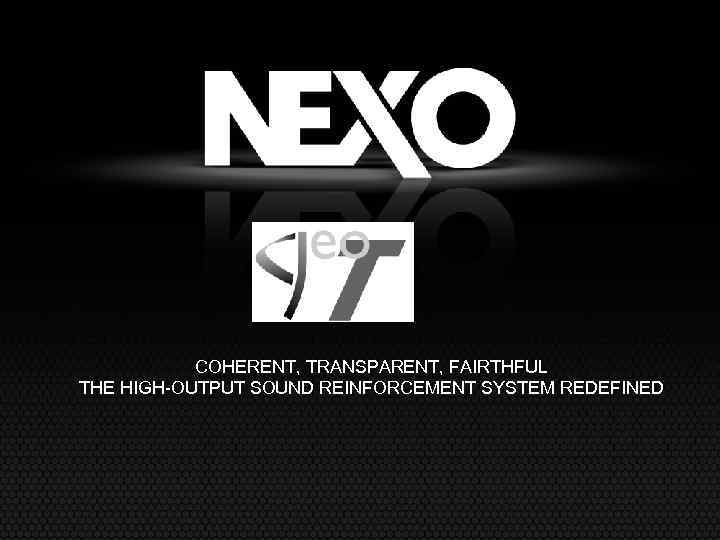 COHERENT, TRANSPARENT, FAIRTHFUL THE HIGH-OUTPUT SOUND REINFORCEMENT SYSTEM REDEFINED 