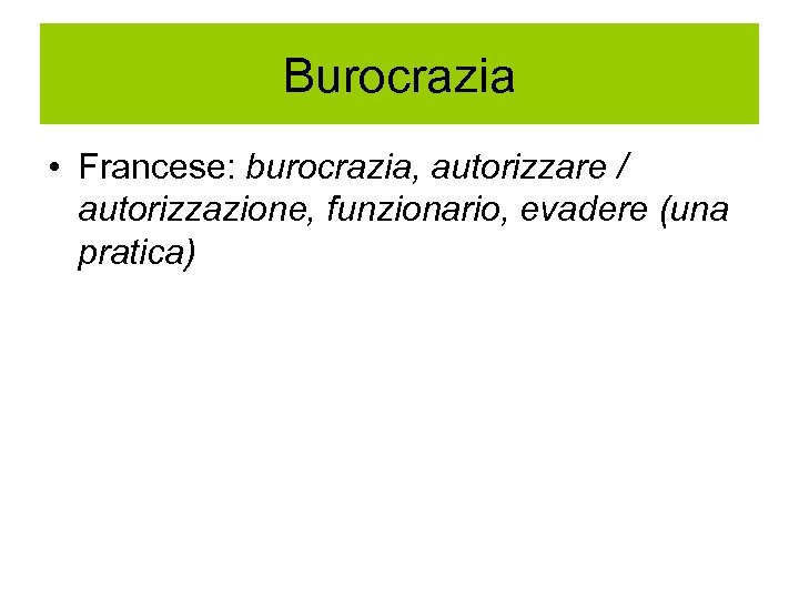 Burocrazia • Francese: burocrazia, autorizzare / autorizzazione, funzionario, evadere (una pratica) 