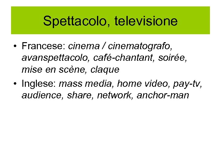 Spettacolo, televisione • Francese: cinema / cinematografo, avanspettacolo, café-chantant, soirée, mise en scène, claque