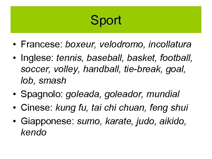 Sport • Francese: boxeur, velodromo, incollatura • Inglese: tennis, baseball, basket, football, soccer, volley,
