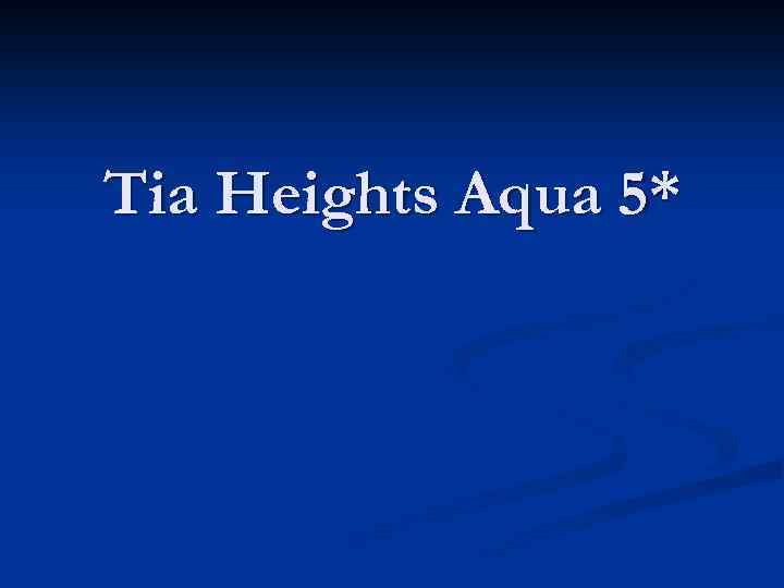 Tia Heights Aqua 5* 
